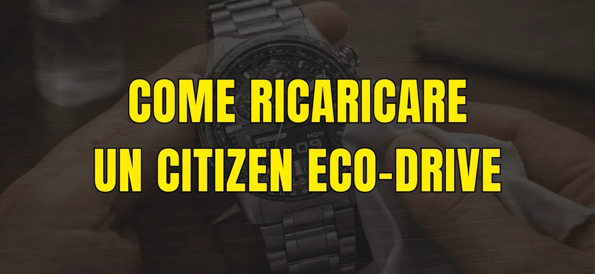Come ricaricare un orologio Citizen Eco-Drive: guida completa