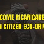 Come ricaricare un orologio Citizen Eco-Drive: guida completa
